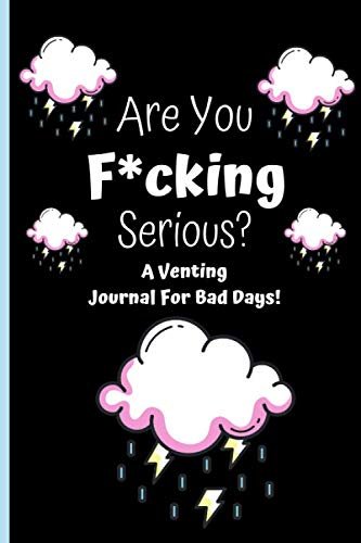 Venting Journal For Bad Days: Sarcastic, Stress Relieving, Angry Log Book – Swearing Journal Gifts For Women & Men!